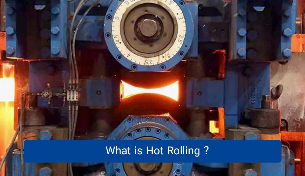 What is Hot Rolling?